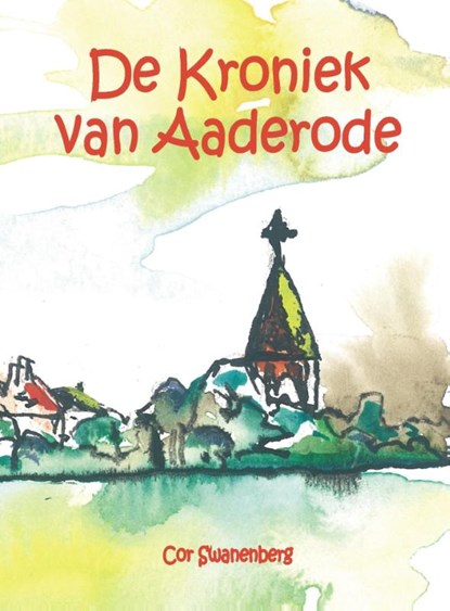 De kroniek van aaderode, Cor Swanenberg - Paperback - 9789055124114