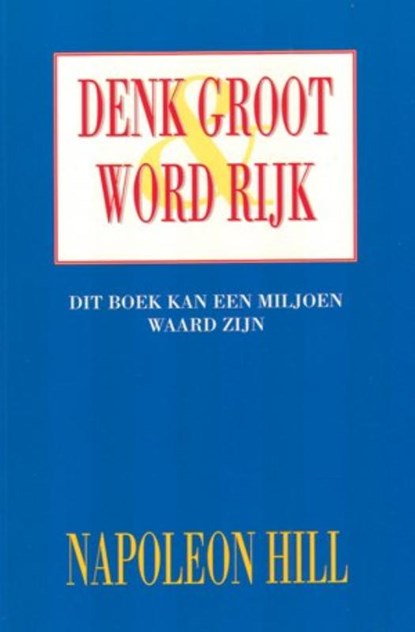 Denk groot & word rijk, N. Hill ; Napoleon Hill - Paperback - 9789055131310