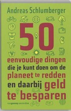 50 eenvoudige dingen die je kunt doen om de wereld te redden en daarbij geld te besparen | A. Schlumberger | 
