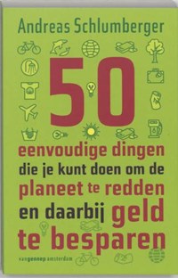 50 eenvoudige dingen die je kunt doen om de wereld te redden en daarbij geld te besparen | A. Schlumberger | 