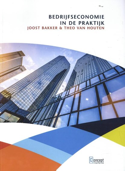 Bedrijfseconomie in de praktijk, Joost Bakker ; Theo van Houten - Gebonden - 9789055163342