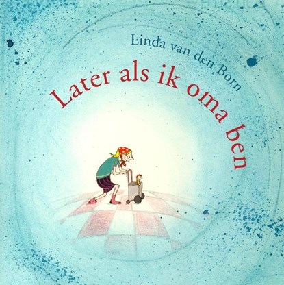 Later als ik oma ben, BORN, Linda van den - Gebonden - 9789055604418