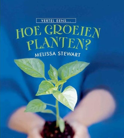 Hoe groeien planten?, Melissa Stewart - Gebonden - 9789055662715