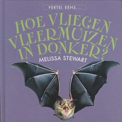 Waarom vliegen vleermuizen in het donker?, Melissa Stewart - Gebonden - 9789055664696