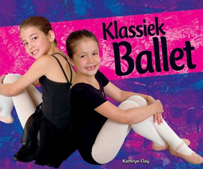 Klassiek ballet, Kathryn Clay - Gebonden - 9789055669318