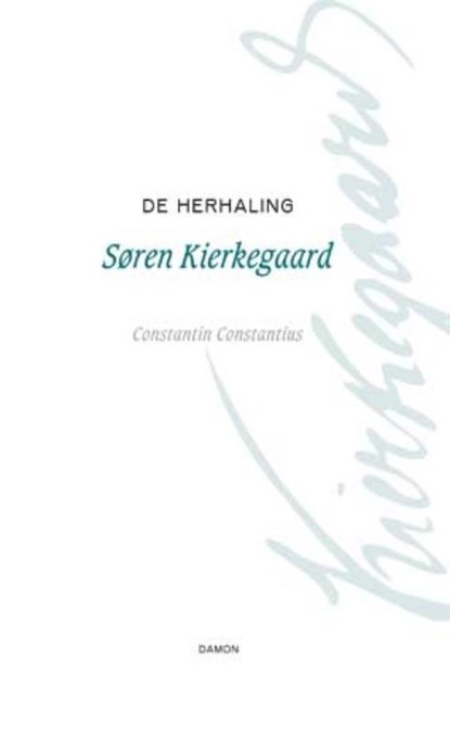 De herhaling, Søren Kierkegaard ; C. Constantius - Gebonden - 9789055738960