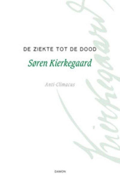 De ziekte tot de dood, Søren Kierkegaard ; Anti-Climacus - Gebonden - 9789055739127