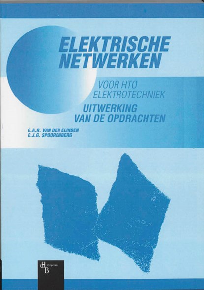 Elektrische netwerken voor HTO Elektrotechniek Uitwerking van de opdrachten, C.A.R. van den Eijnden ; C.J.G. Spoorenberg - Paperback - 9789055742639