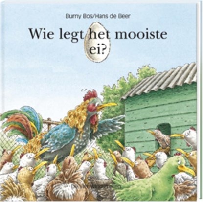 Wie legt het mooiste ei?, Hans de Beer ; Burny Bos - Gebonden - 9789055796649
