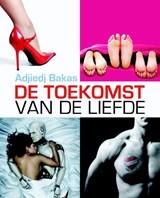 De toekomst van de liefde - Adjiedj Bakas - 9789055940028