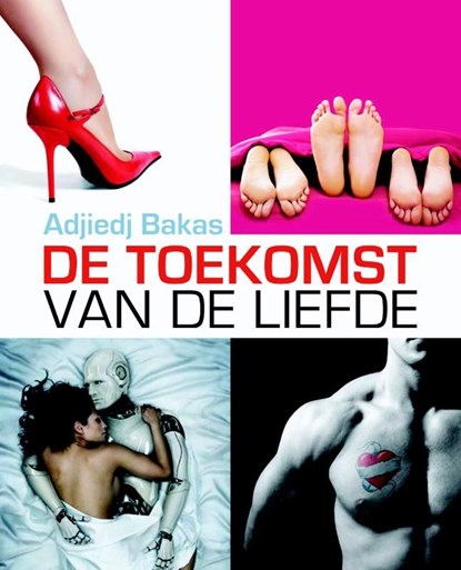 De toekomst van de liefde, Adjiedj Bakas - Ebook - 9789055940028
