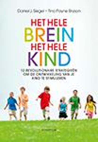 Het hele brein, het hele kind, Daniel J. Siegel ; Tina Payne Bryson - Paperback - 9789055942282