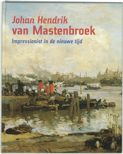 Johan Hendrik van Mastenbroek, P. van Beveren ; H. Kraaij ; H. Rooseboom - Gebonden - 9789055944088