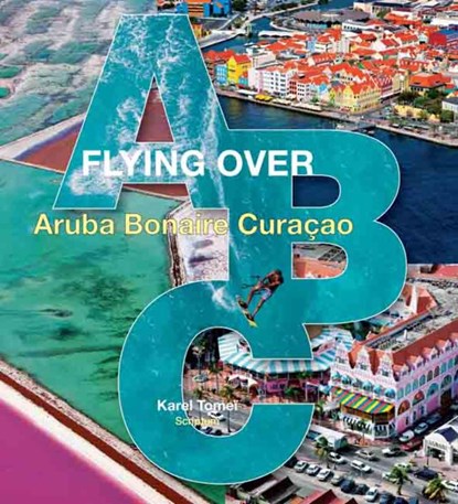 Flying over Aruba Bonaire Curacao, Karel Tomeï - Gebonden - 9789055946921