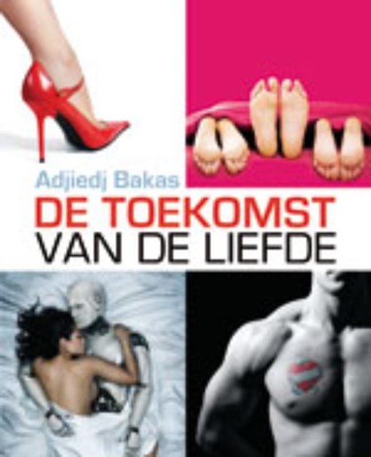 De toekomst van de liefde, Adjiedj Bakas - Gebonden - 9789055947003