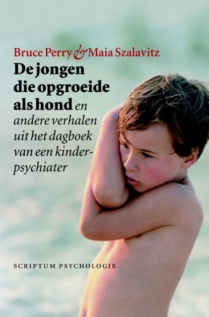 De jongen die opgroeide als hond, Bruce D. Perry ; Maia Szalavitz - Ebook - 9789055949397