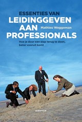 Essenties van leidinggeven aan professionals - Mathieu Weggeman - 9789055949731