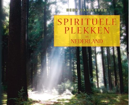 Spirituele plekken in Nederland, Henk Ganzeboom - Paperback - 9789055993710