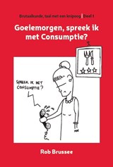Goeiemorgen, spreek ik met Consumptie? - Rob Brussee - 9789055993758