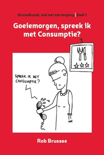 Goeiemorgen, spreek ik met Consumptie?, Rob Brussee - Paperback - 9789055993758