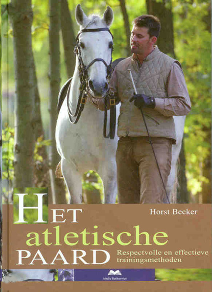 Het atletische Paard, H. Becker   - Gebonden - 9789056000110
