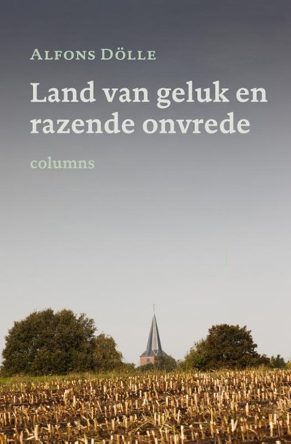 Land van geluk en razende onvrede, Alfons Dolle - Paperback - 9789056153069