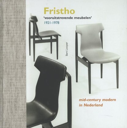 Fristho vooruitstrevende meubelen 1921-1978, Bert Looper - Gebonden - 9789056153267