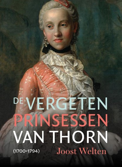 De vergeten prinsessen van Thorn (1700-1794), Joost Welten - Gebonden - 9789056155285