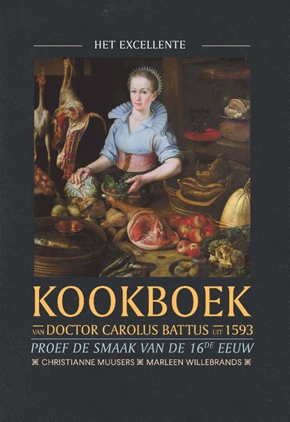 Het excellente kookboek van doctor Carolus Battus uit 1593, Marleen Willebrands ; Christianne Muusers ; Alexandra van Dongen - Gebonden - 9789056156497