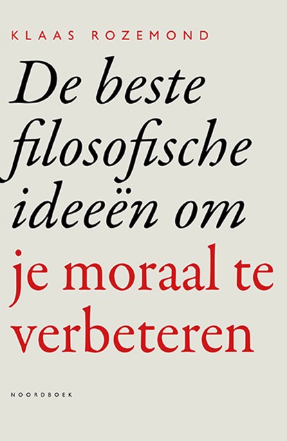 De beste filosofische ideeën om je moraal te verbeteren, Klaas Rozemond - Paperback - 9789056156787