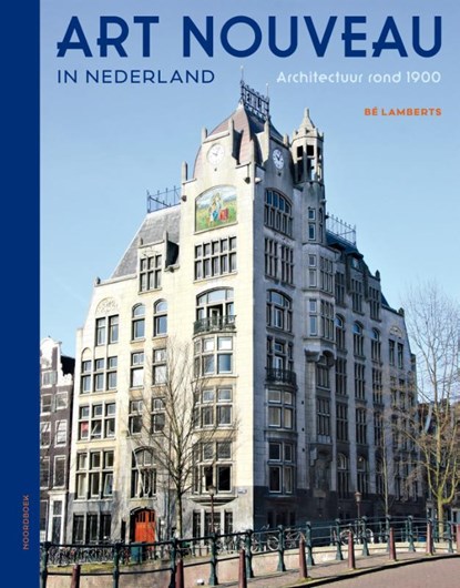 Art Nouveau in Nederland, Bé Lamberts - Gebonden - 9789056156893