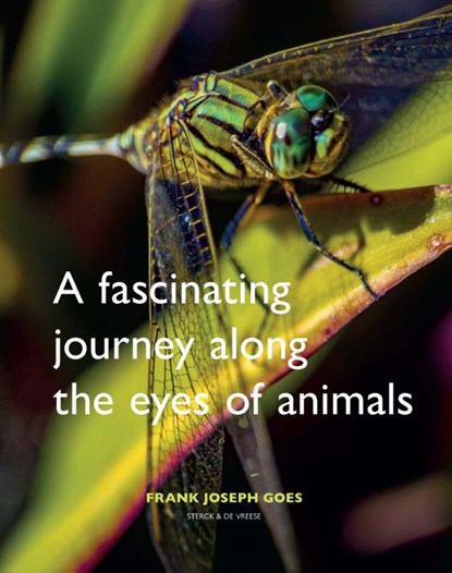A fascinating journey along the eyes of animals, Frank Joseph Goes - Gebonden - 9789056158064