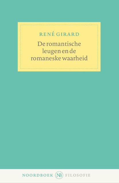 De romantische leugen en de romaneske waarheid, René  Girard - Paperback - 9789056158576