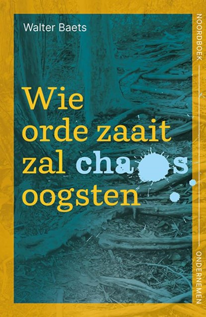 Wie orde zaait zal chaos oogsten, Walter Baets - Paperback - 9789056158880