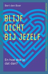 Blijf dicht bij jezelf - Bert den Boer - 9789056158897