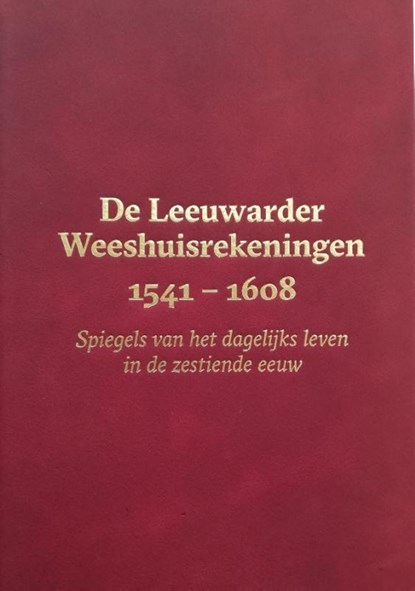 De Leeuwarder Weeshuisrekeningen 1541 - 1608, Meindert Schroor - Gebonden - 9789056158927