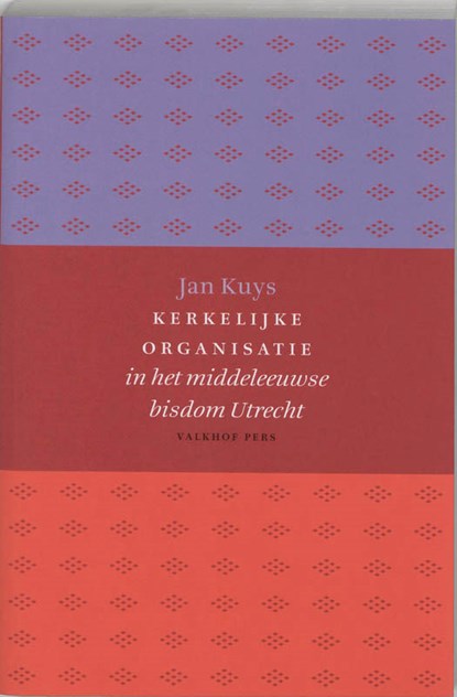 Kerkelijke organisatie in het middeleeuwse bisdom Utrecht, J. Kuys - Paperback - 9789056251727