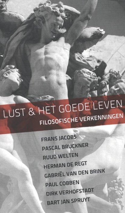 Lust en het goede leven, Frans Jacobs ; Pascal Bruckner ; Ruud Welten ; Herman de Regt ; Gabriël van den Brink ; Paul Cobben ; Dirk Verhofstadt ; Bart Jan Spruyt - Paperback - 9789056253752