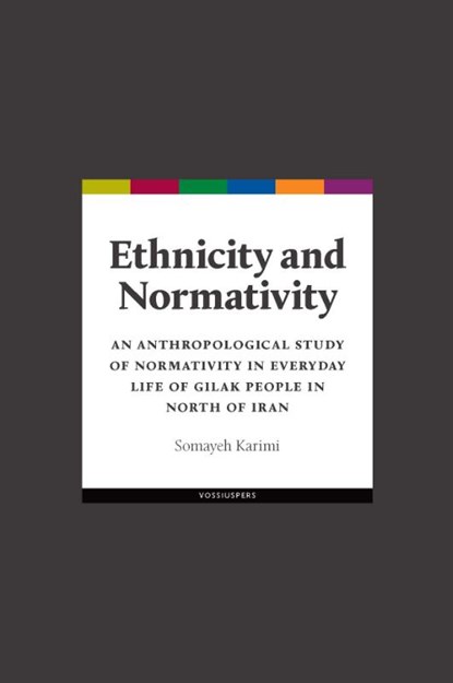 Ethnicity and Normativity. An anthropological study of normativity in everyday life of Gilak people in north of Iran, S. Karimi - Paperback - 9789056297411
