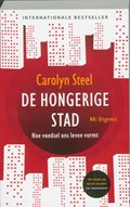 De hongerige stad | Carolyn Steel ; Redactiebureau Taal & Teken | 