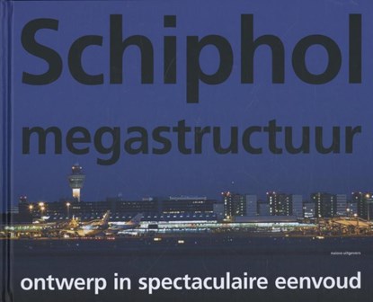 Schiphol megastructuur, Marieke Berkers ; Iris Burgers ; Karel Davids ; Abdel el Makhloufi ; Heidi de Mare ; Anna Nikolaeva ; Jan Willem de Wijn - Gebonden - 9789056628512