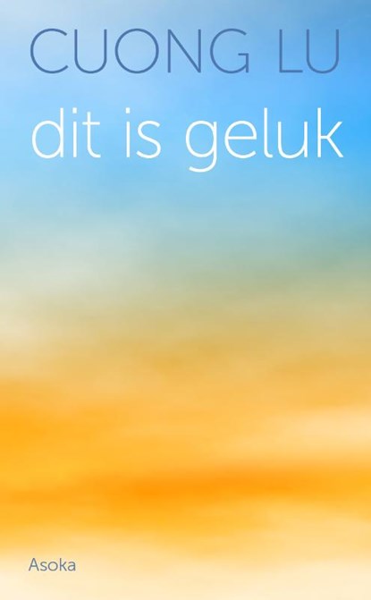 Dit is geluk, Cuong Lu - Paperback - 9789056703721