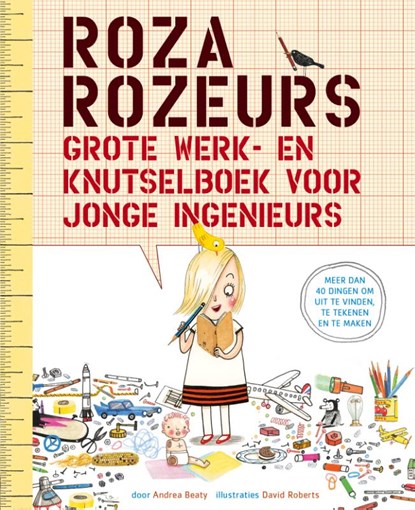 Roza Rozeurs grote werk- en knutselboek voor jonge ingenieurs, Andrea Beaty - Paperback - 9789057124990