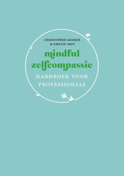 Mindful zelfcompassie: handboek voor professionals, Christopher Germer ; Kristin Neff - Paperback - 9789057125225
