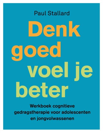 Denk goed - voel je beter, Paul Stallard - Paperback - 9789057125331