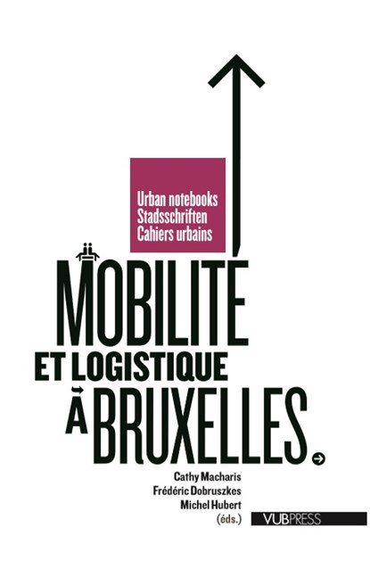 Mobilite et logistique a Bruxelles, Cathy Macharis ; Frederic Dobruszkes ; Michel Hubert - Paperback - 9789057182907