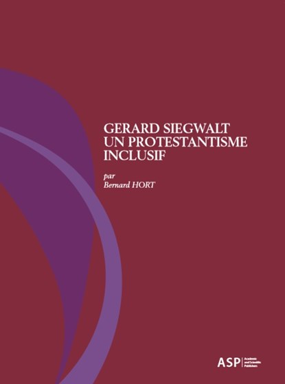 Géard Siegwalt, un protestantisme inclusif, Bernard Hort - Gebonden - 9789057186561