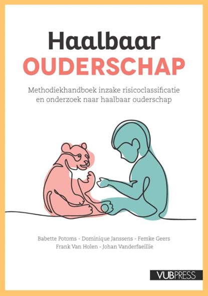 Haalbaar ouderschap, Babette Potoms ; Frank Van Holen ; Femke Geers ; Dominique Janssens ; Johan Vanderfaeillie - Paperback - 9789057189623