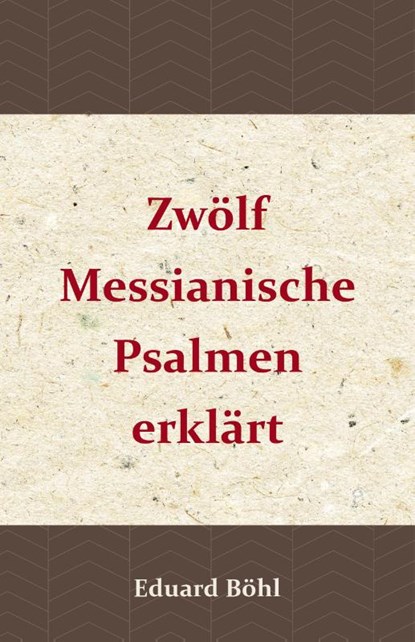 Zwölf Messianische Psalmen erklärt, Eduard Böhl - Paperback - 9789057193958