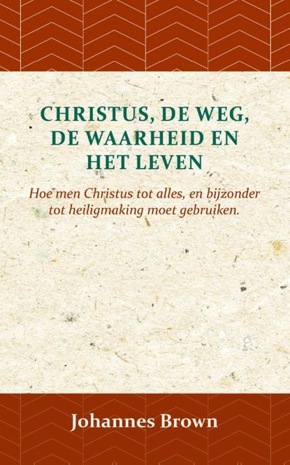 Christus, de Weg, de Waarheid en het Leven, Johannes Brown - Paperback - 9789057194061